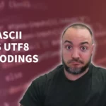 ASCII vs UTF8 – How To Navigate Character Encoding