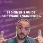 Beginner’s Guide To Software Engineering – How To Get Started Today