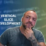 Vertical Slice Development: A Comprehensive How To for Modern Teams