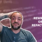 Rewriting vs Refactoring Code: How To Navigate The Two