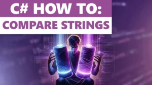 How to Compare Strings in CSharp: Tips and Tricks You Need to Know