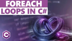 Understanding foreach Loops in C# - What You Need To Know