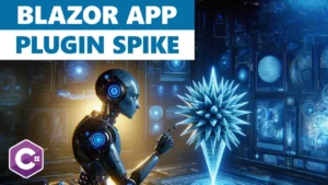 Blazor App Spike! - Dev Leader Weekly 27