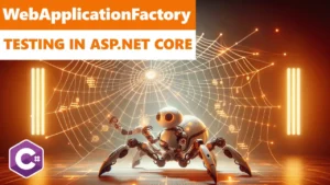 WebApplicationFactory in ASP.NET Core - Practical Tips for C# Developers