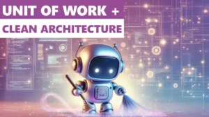 Unit of Work Pattern in C# for Clean Architecture: What You Need To Know
